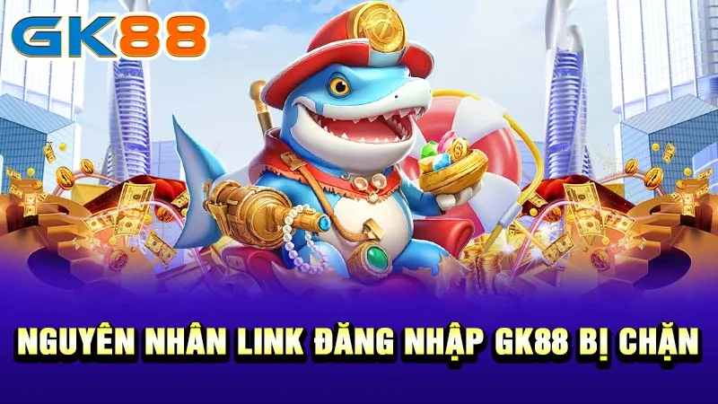 2-Nguyen-nhan-link-dang-nhap-GK88-bi-chan-gk88_11zon