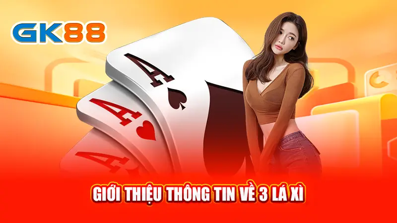 2-gioi-thieu-thong-tin-ve-3-la-xi-gk88