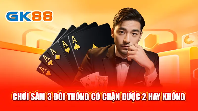 3-choi-sam-3-doi-thong-co-chan-duoc-2-hay-khong-gk88