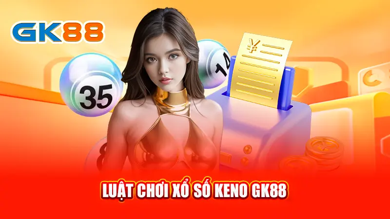 3-luat-choi-xo-so-keno-gk88-