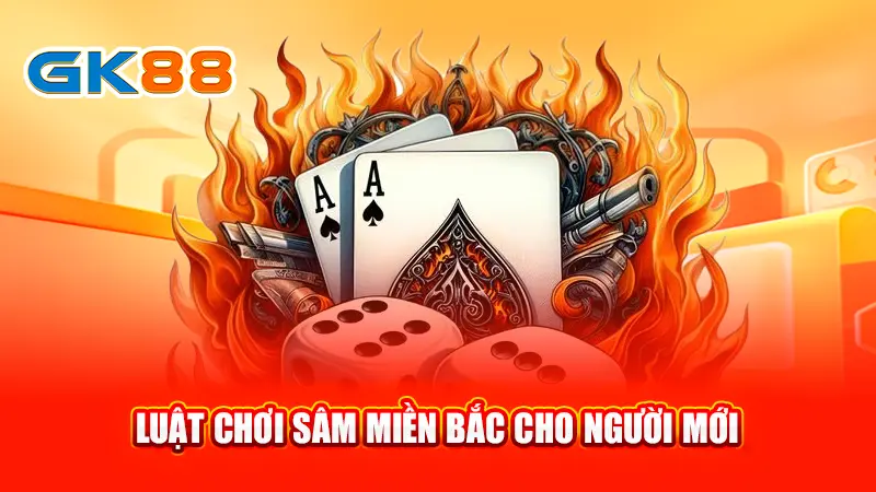 3luat-choi-sam-mien-bac-cho-nguoi-moi-gk88