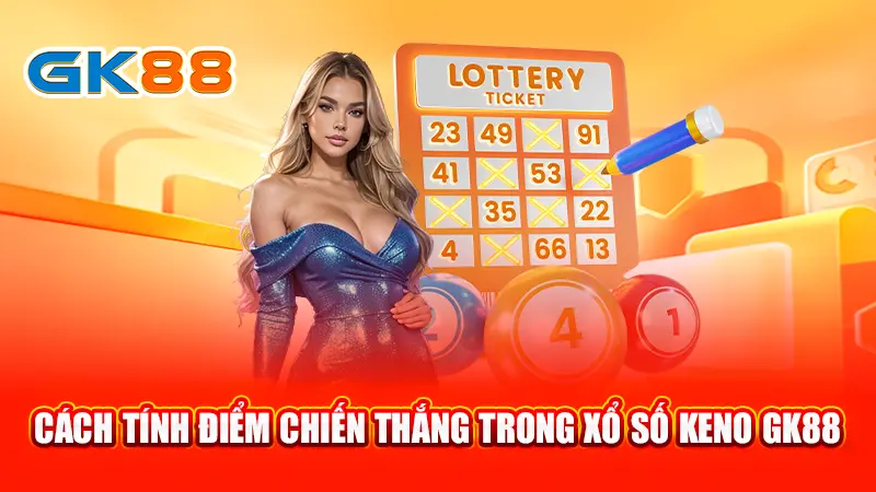 4-cach-tinh-diem-chien-thang-trong-xo-so-keno-gk88